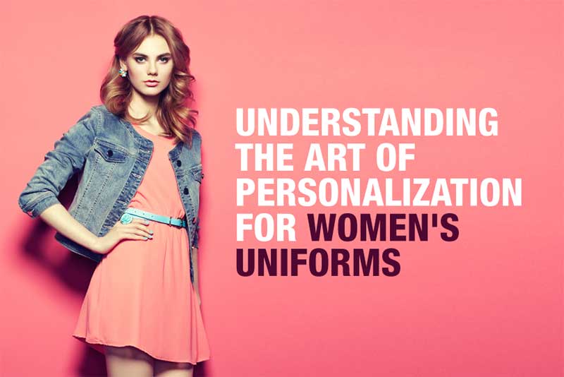 Understanding the Art of Personalization for Women's Uniforms