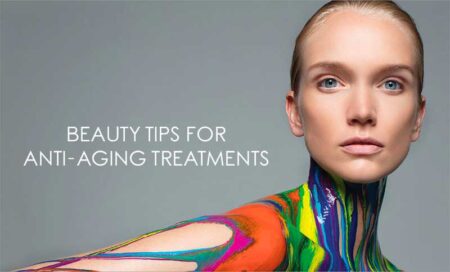 Beauty Tips For Anti-Aging Treatments
