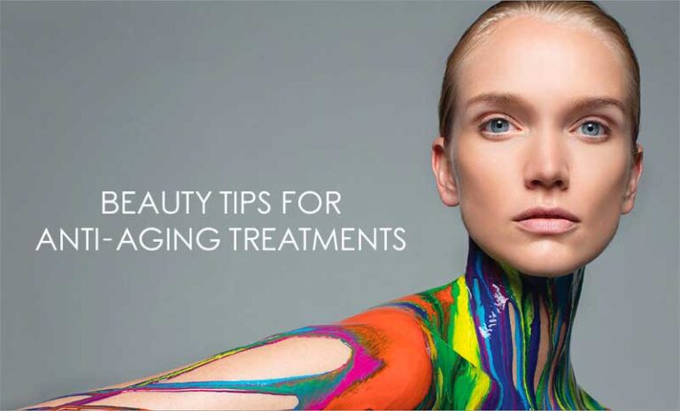 Beauty Tips For Anti-Aging Treatments