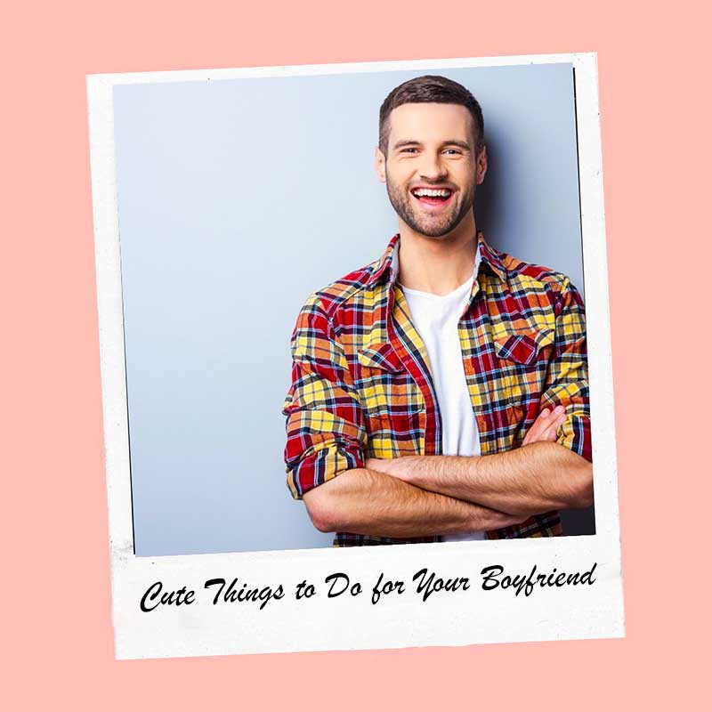 Cute Things to Do for Your Boyfriend