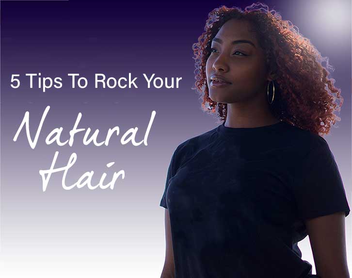 Tips To Rock Your Natural Hair