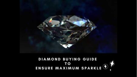 Diamond Buying Guide To Ensure Maximum Sparkle