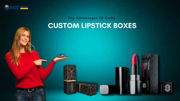 Top Advantages Of Using Custom Lipstick Boxes For Cosmetics