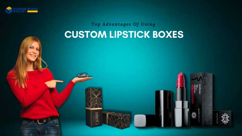 Top Advantages Of Using Custom Lipstick Boxes For Cosmetics