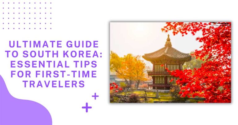 Ultimate Guide to South Korea: Essential Tips for First-Time Travelers