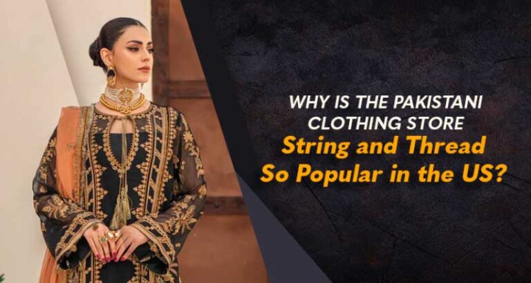 Why is the Pakistani Clothing Store String and Thread So Popular in the US?