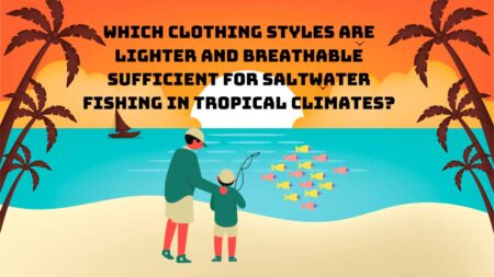 Light, Breathable Clothing for Tropical Saltwater Fishing