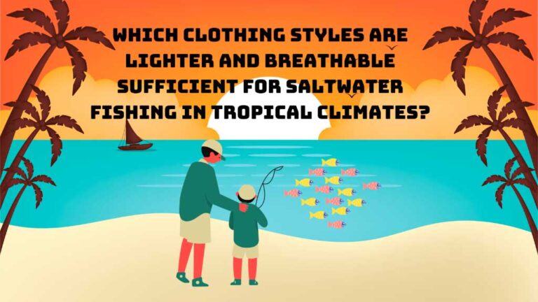 Light, Breathable Clothing for Tropical Saltwater Fishing