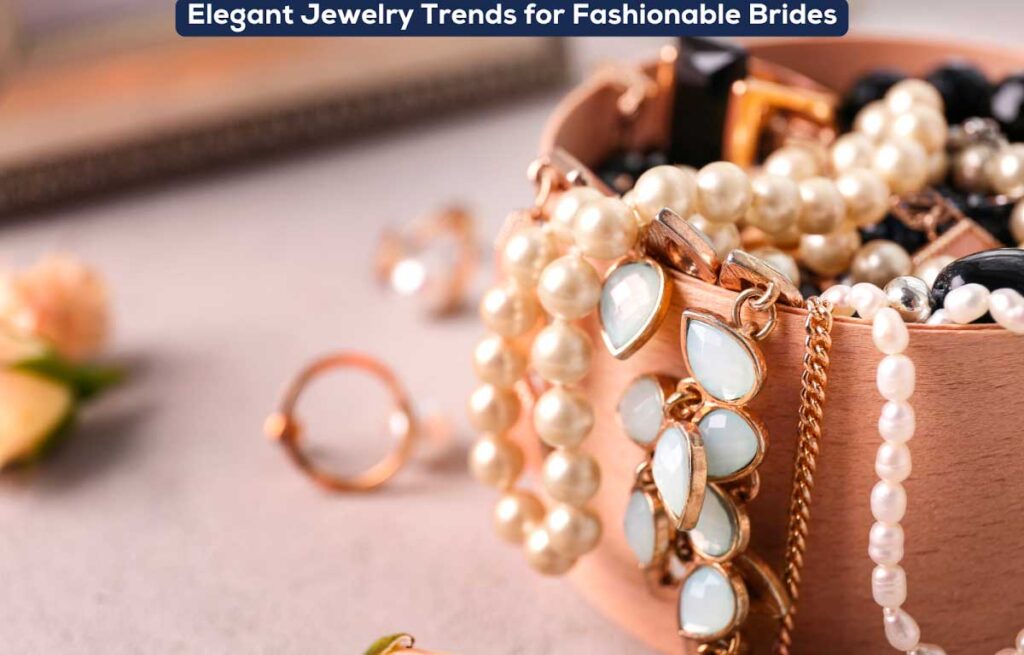 Elegant Jewelry Trends for Fashionable Brides