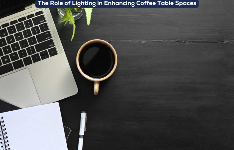 The Role of Lighting in Enhancing Coffee Table Spaces