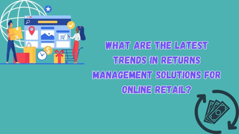 Latest Trends in Online Retail Returns Management