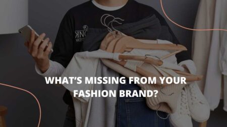 What's Missing from Your Fashion Brand?